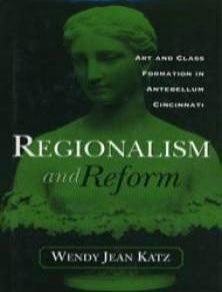 Regionalism and Reform: Art and Class Formation in Antebellum Cincinnati. Columbus, Ohio: Ohio State University Press, 2002.