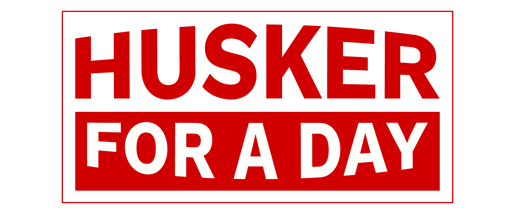 HUSKER FOR A DAY in bold red text on white background.