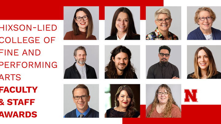 Eleven faculty and staff have received Hixson-Lied College of Fine and Performing Arts Faculty and Staff Awards.